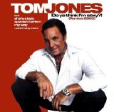 Tom Jones - Do Ya Think I'm Sexy?! (Remixes 2005)