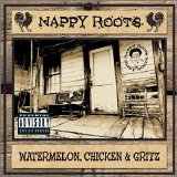 Nappy Roots - Watermelon, Chicken and Gritz