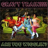 Gravy Train!!!! - Are  You Wigglin?