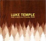 Luke Temple - Hold A Match For A Gasoline World