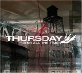 Thursday - War All The Time