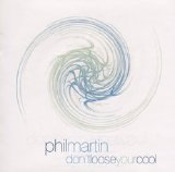 Phil Martin - Don't Loose Your Cool