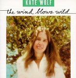 Kate Wolf - The Wind Blows Wild