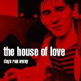 The House Of Love - Days Run Away