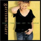 Garrison Starr - Songs From Take Off To Landing