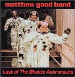 Matthew Good Band - Last of The Ghetto Astronauts