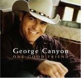 George Canyon - One Good Friend
