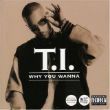 T.I. - why you wanna
