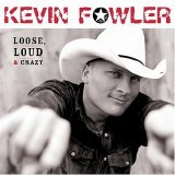 Kevin Fowler - Loose Loud & Crazy