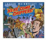Loudon Wainwright III - Here Come The Choppers