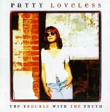 Patty Loveless - The Trouble With The Truth