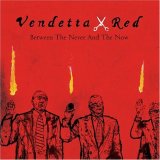 Vendetta Red - Between The Never And The Now