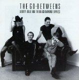 The Go-Betweens - Liberty Belle and the Black Diamond Express