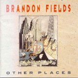 Brandon Fields - Other Places