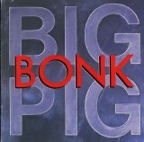 Big Pig - Bonk