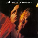Pulp - Masters Of The Universe