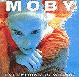 Moby - Everything Is Wrong