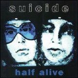 Suicide - Half Alive