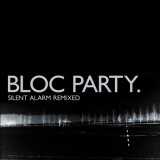 Bloc Party - Silent Alarm Remixed