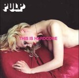 Pulp - This is Hardcore