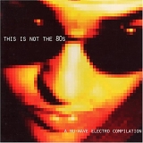 Various artists - This Is Not The '80s: A Nu-Wave Electro Compilation (disc 2 of 2)