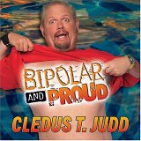 Cledus T. Judd - Bipolar & Proud