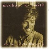 Michael W. Smith - The First Decade 1983-1993