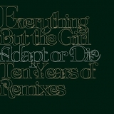 Everything But the Girl - Adapt or Die: Ten Years of Remixes