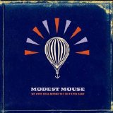 Modest Mouse - We Were Dead Before The Ship Even Sank [2007]