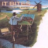 It Bites - The Big Lad In The Windmill
