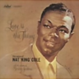 Nat King Cole - Love Is The Thing (And More)