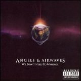 Angels & Airwaves - We Dont Need To Whisper