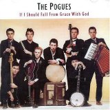 Pogues - If I Should Fall From Grace With God