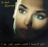O'Connor, Sinéad - I Do Not Want What I Haven't Got