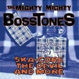 Mighty Mighty Bosstones - Ska-Core The Devil and More