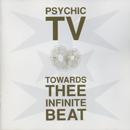 Psychic TV - Towards Thee Infinite Beat