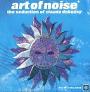 Art Of Noise - The Seduction Of Claude Debussy