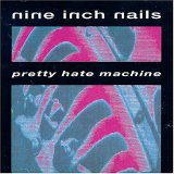 Nine Inch Nails - Pretty Hate Machine