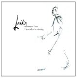 Laika - Wherever I Am I Am What Is Missing