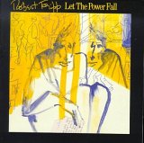 Robert Fripp - Let The Power Fall