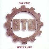 Bachman-Turner Overdrive - Trial by Fire: Latest & Greatest