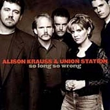 Alison Krauss & Union Station - So Long, So Wrong