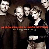 Alison Krauss & Union Station - So Long So Wrong