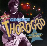 George Thorogood & The Destroyers - The Baddest Of George Thorogood & The Destroyers