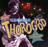 Thorogood, George And The Destroyers - Best Of...Thorogood (Baddest Of)