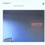Nostalgia 77 - Songs for My Funeral
