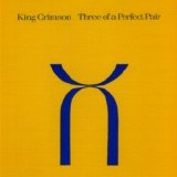 King Crimson - Three of a perfect pair