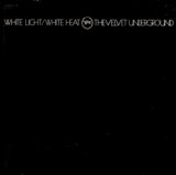 Velvet Underground, The - White Light/White Heat