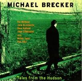 Michael Brecker - Tales From the Hudson