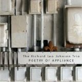 The Richard Leo Johnson Trio - Poetry of Appliance